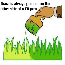 The Grass is always greener on the other side of a Facebook post